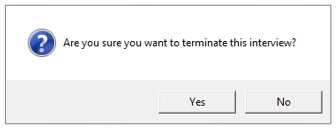 Message: "Are you sure that you want to terminate this interview?